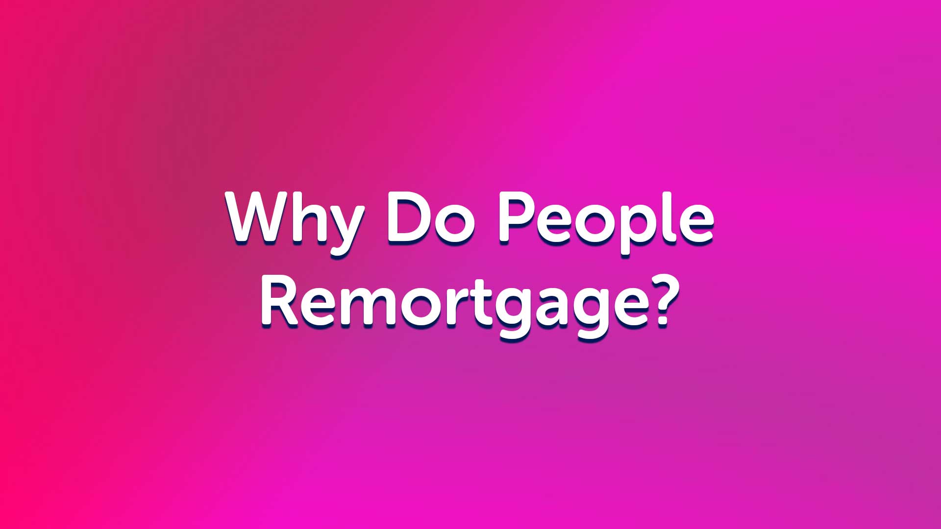 Why do people remortgage in Middlesbrough? Middlesbroughmoneyman mortgage advice in Middlesbrough